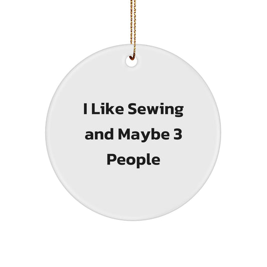 Sewing Gifts from Friends and Family for the Sewing Enthusiast 'I Like Sewing And Maybe 3 People' Christmas Circle Ornament - Image 1
