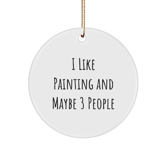Funny Painting Gifts - I 'Like Painting And Maybe 3 People' Circle Ornament, Christmas Unique Gifts from Friends for Painting Enthusiasts - Image 1