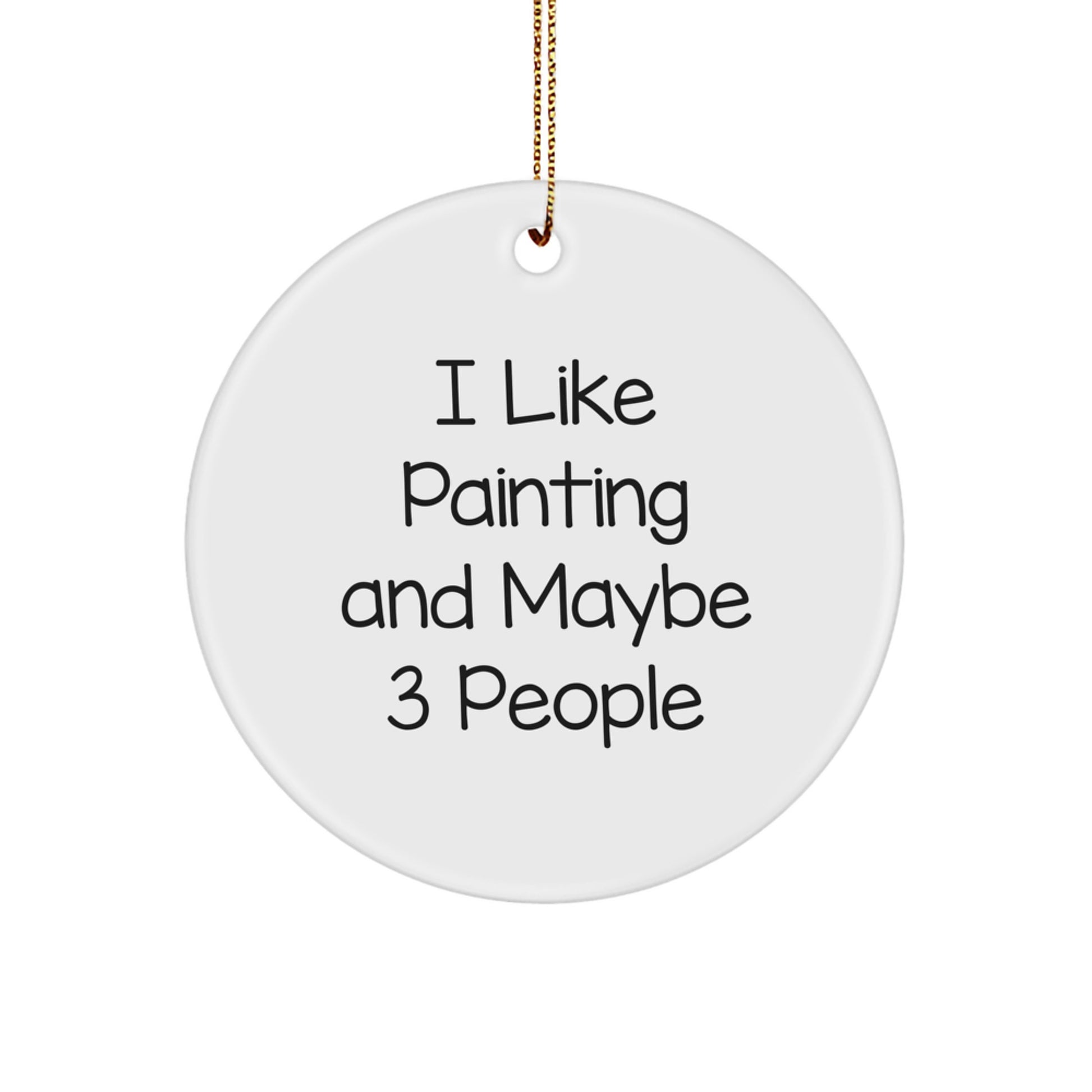 Funny Painting Gifts for Christmas - I Like Painting And Maybe 3 People Circle Ornament, Gifts from Family to Painting Lovers - Image 1