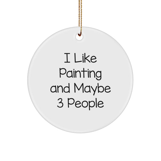 Funny Painting Gifts for Christmas - I Like Painting And Maybe 3 People Circle Ornament, Gifts from Family to Painting Lovers - Image 1