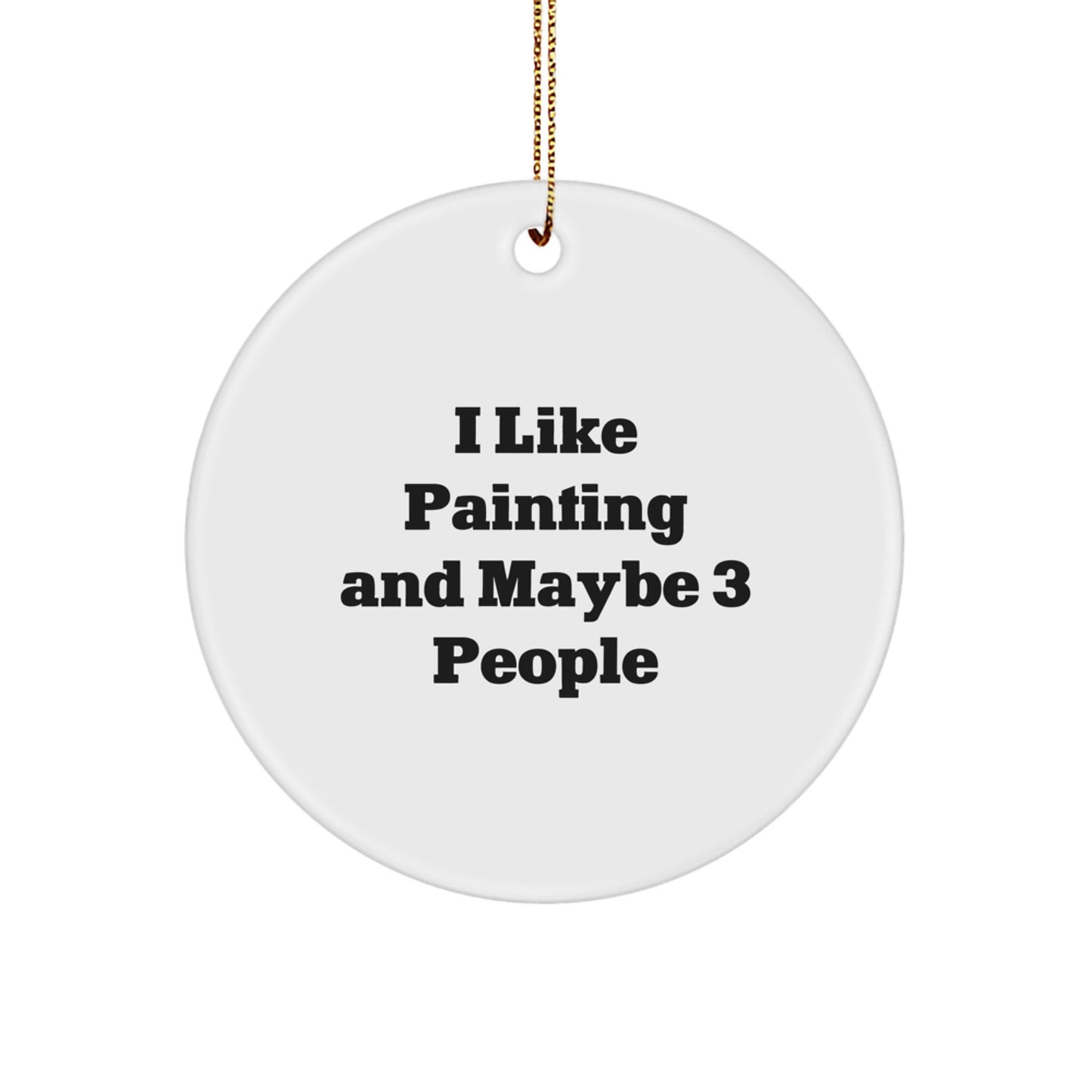 Funny Painting Gifts for Friends from Women, 'I Like Painting And Maybe 3 People' Christmas Unique Ornaments, Circle Decorations - Image 1