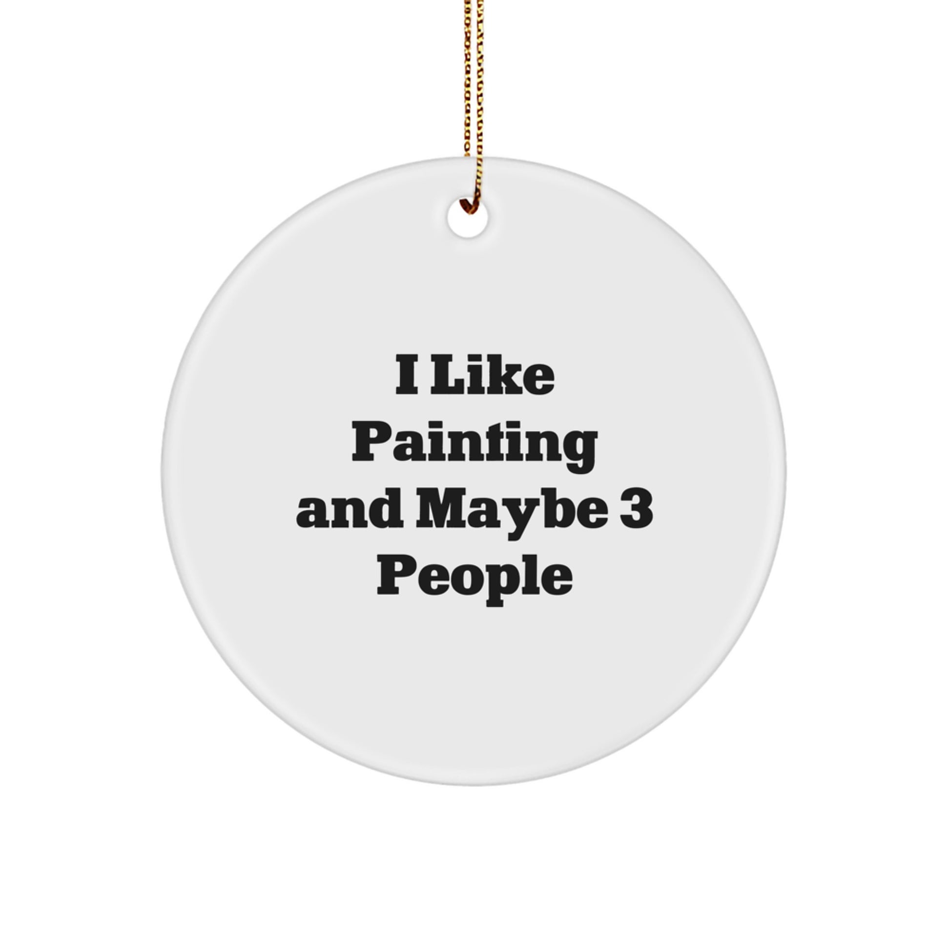 Funny Painting Gifts for Friends from Women, 'I Like Painting And Maybe 3 People' Christmas Unique Ornaments, Circle Decorations - Image 1