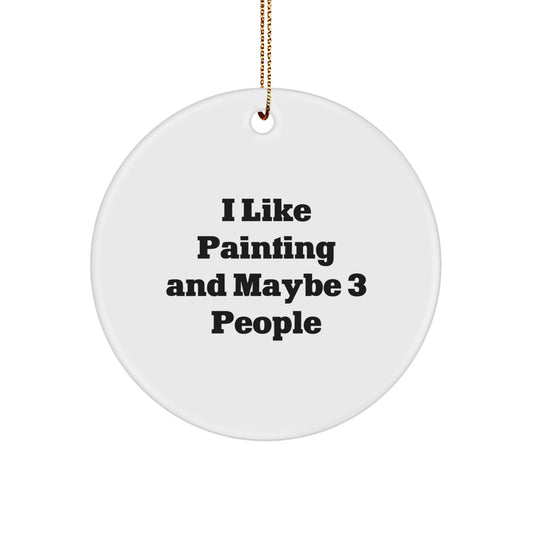 Funny Painting Gifts for Friends from Women, 'I Like Painting And Maybe 3 People' Christmas Unique Ornaments, Circle Decorations - Image 1