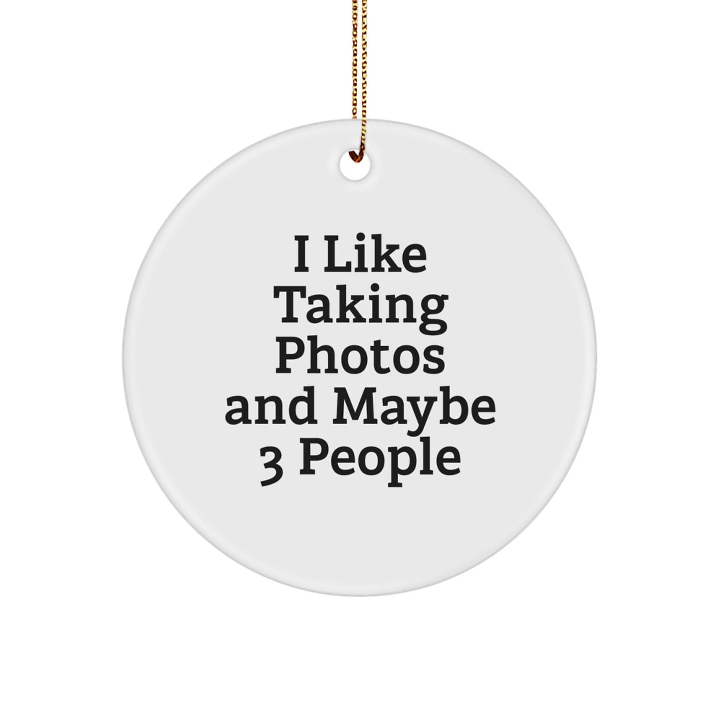 Funny Taking Photos Gifts for Men and Women, Circle Ornament with 'I Like Taking Photos And Maybe 3 People' Quote, Christmas Unique Gifts from Friends and Family - Image 1