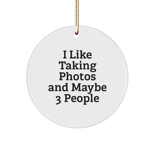 Funny Taking Photos Gifts for Men and Women, Circle Ornament with 'I Like Taking Photos And Maybe 3 People' Quote, Christmas Unique Gifts from Friends and Family - Image 1