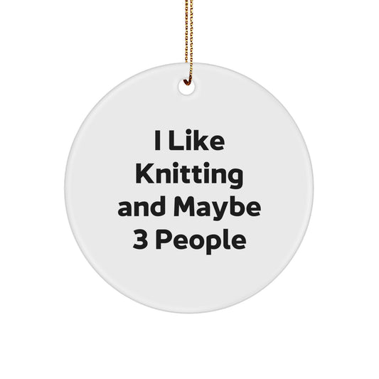 Funny Knitting Gifts for Knitting Enthusiasts, Circle Ornament, White, 'I Like Knitting And Maybe 3 People' - Gifts from Family to Friends, Christmas Unique Gifts - Image 1