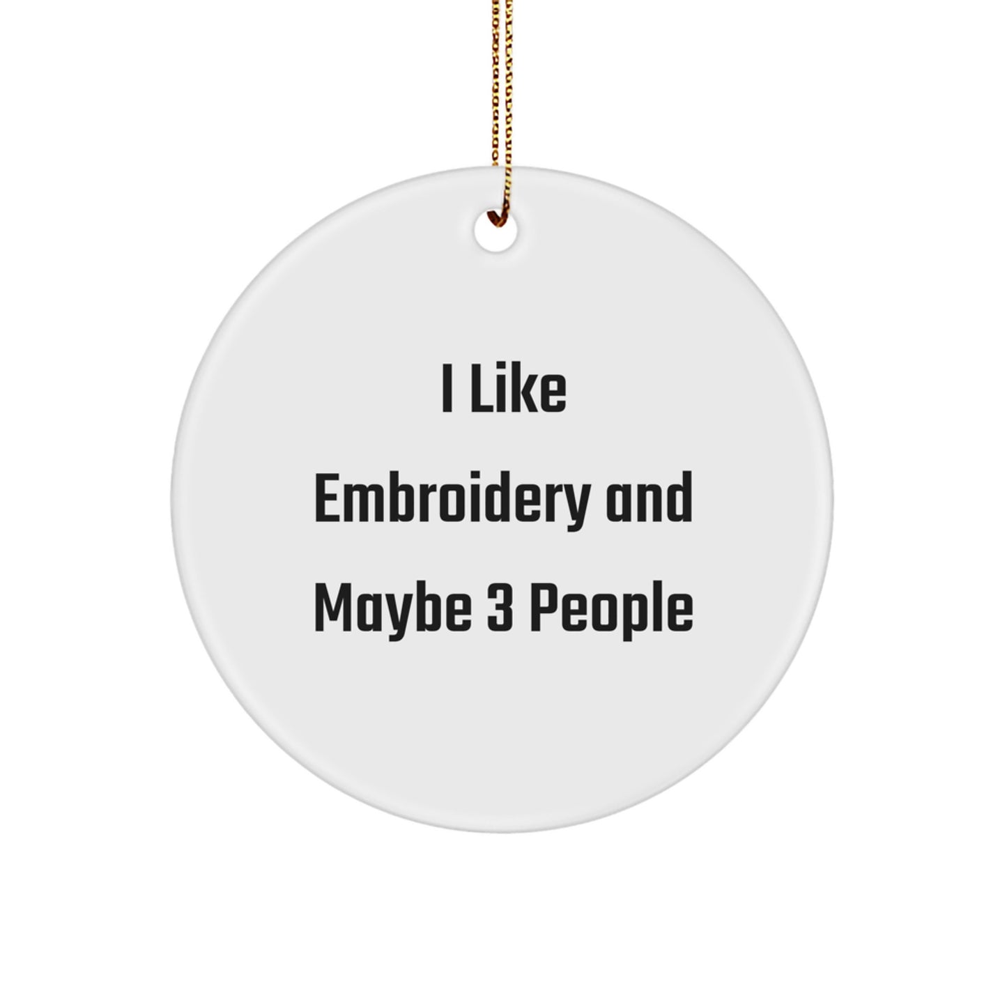 Funny Embroidery Gifts from Friends and Family, Circle Ornament for Women and Men with I Like Embroidery And Maybe 3 People, Christmas Unique Ornaments - Image 1