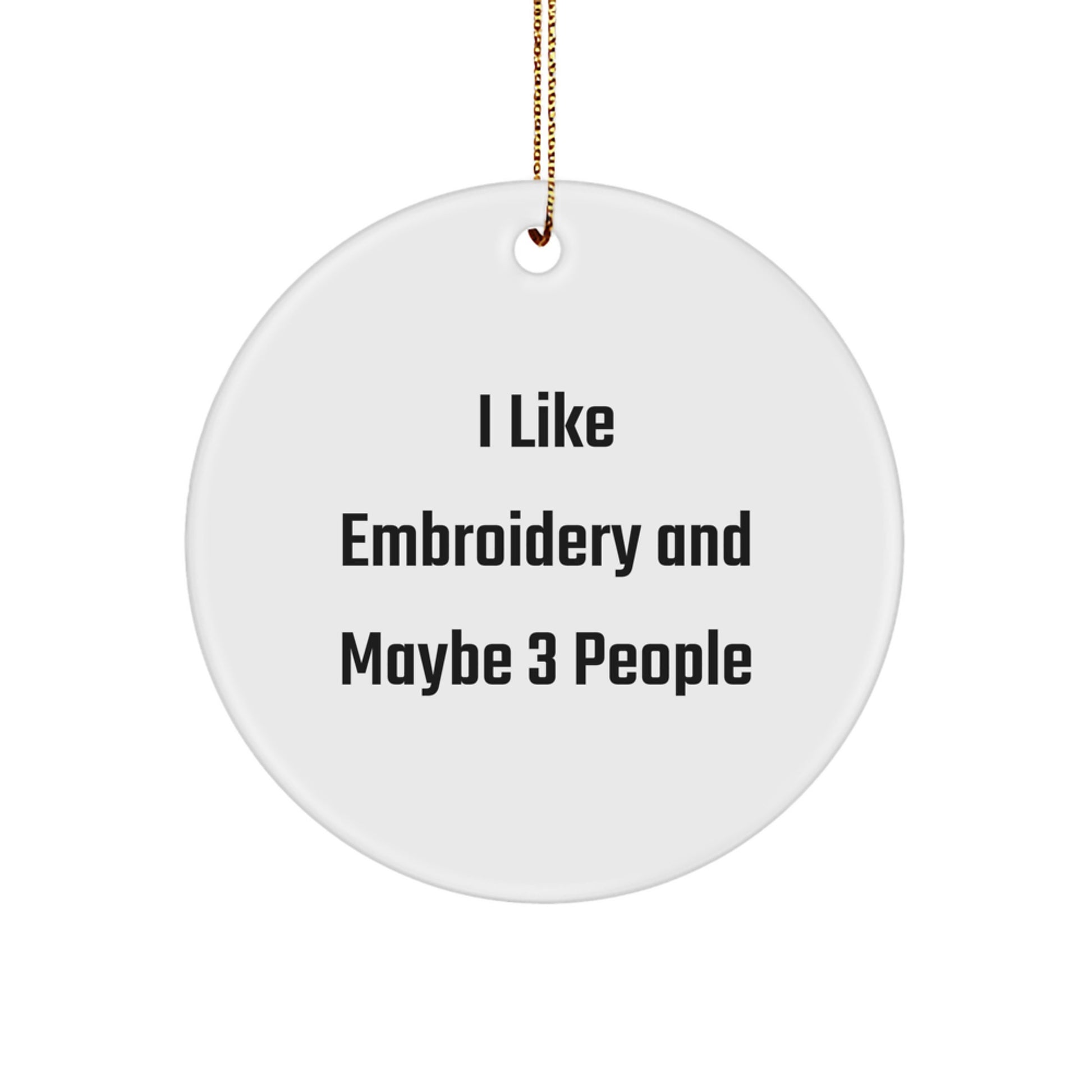 Funny Embroidery Gifts from Friends and Family, Circle Ornament for Women and Men with I Like Embroidery And Maybe 3 People, Christmas Unique Ornaments - Image 1