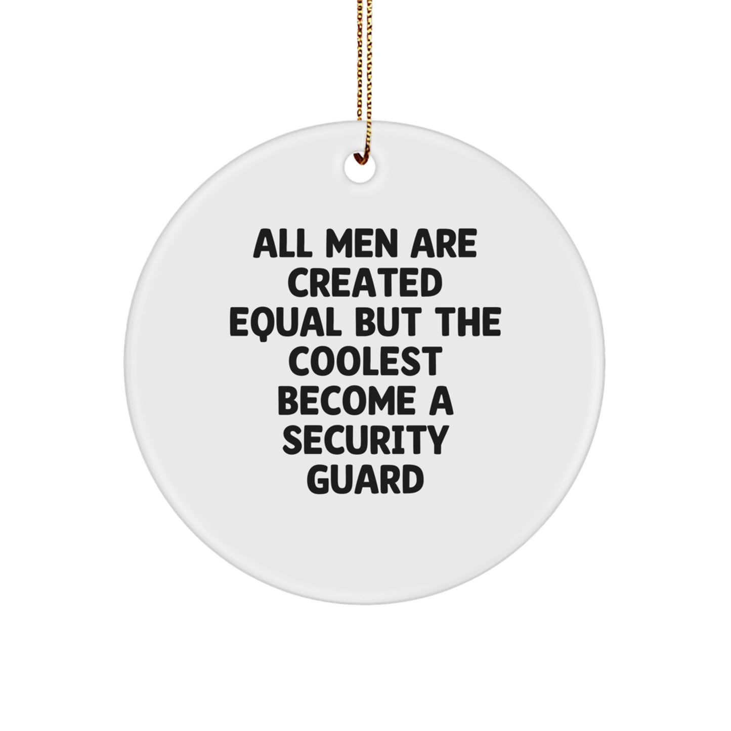 Funny Security Guard Gifts from Men for Christmas Unique Circle Ornament 'All Men Are Created Equal But The Coolest Become A Security Guard' - White Circle Shaped MDF with High-Gloss Finish - Image 1