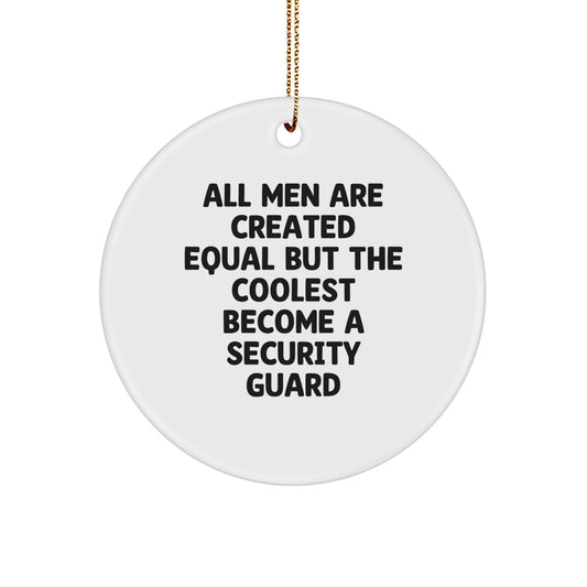 Funny Security Guard Gifts from Men for Christmas Unique Circle Ornament 'All Men Are Created Equal But The Coolest Become A Security Guard' - White Circle Shaped MDF with High-Gloss Finish - Image 1