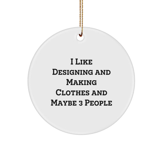 Designing and Making Clothes Gifts for Friends from 'I Like Designing And Making Clothes And Maybe 3 People' Circle Ornament, Christmas Unique Decorations - Image 1