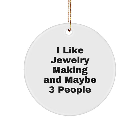 Funny Jewelry Making Gifts from Friends for 'I Like Jewelry Making And Maybe 3 People' Christmas Unique Circle Ornament - Image 1
