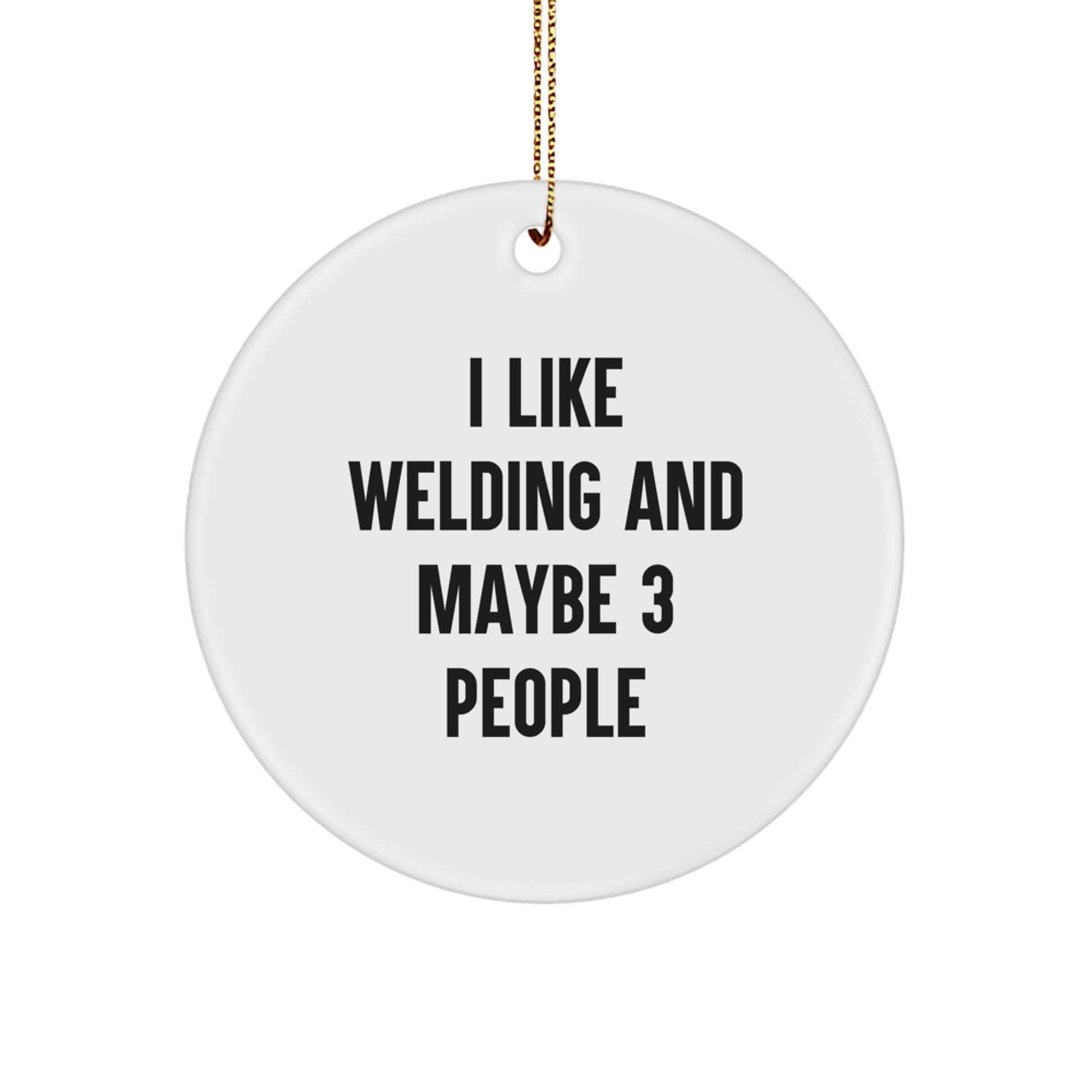 Funny Welding Gifts for Friends, Circle Ornament, White, 'I Like Welding And Maybe 3 People' Christmas Unique - Image 1