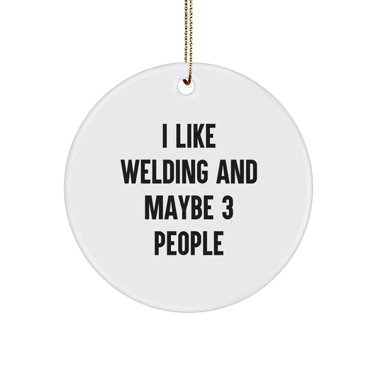Funny Welding Gifts for Friends, Circle Ornament, White, 'I Like Welding And Maybe 3 People' Christmas Unique - Image 1