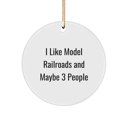 Funny Model Railroads Gifts from Friends Christmas Unique Circle Ornament for Model Railroads Enthusiasts, I Like Model Railroads And Maybe 3 People - Model Railroads Decorative - Image 1