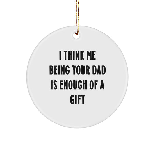 Dad Circle Ornament for Him Gift I Think Me Being Your Dad Is Enough - Image 1