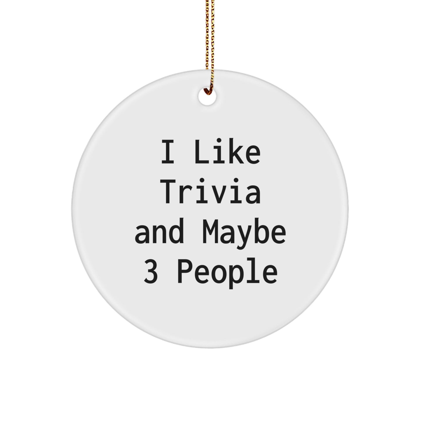 Trivia Circle Ornament Funny Quote 'I Like Trivia And Maybe 3 People' Gifts for Trivia Lovers from Friends for Christmas Unique Gifts - Image 1