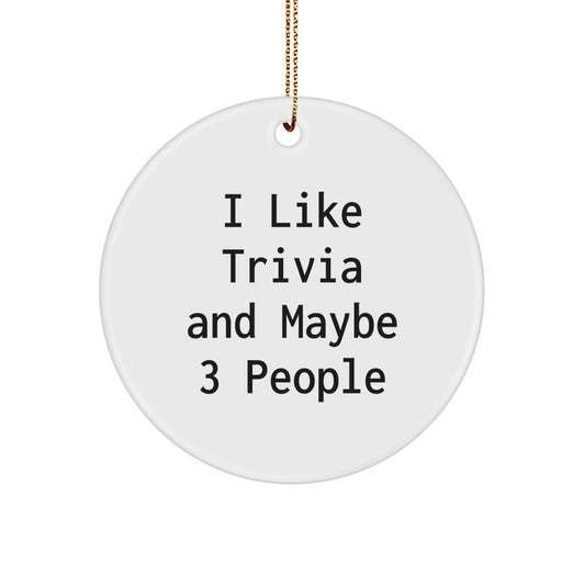 Trivia Circle Ornament Funny Quote 'I Like Trivia And Maybe 3 People' Gifts for Trivia Lovers from Friends for Christmas Unique Gifts - Image 1