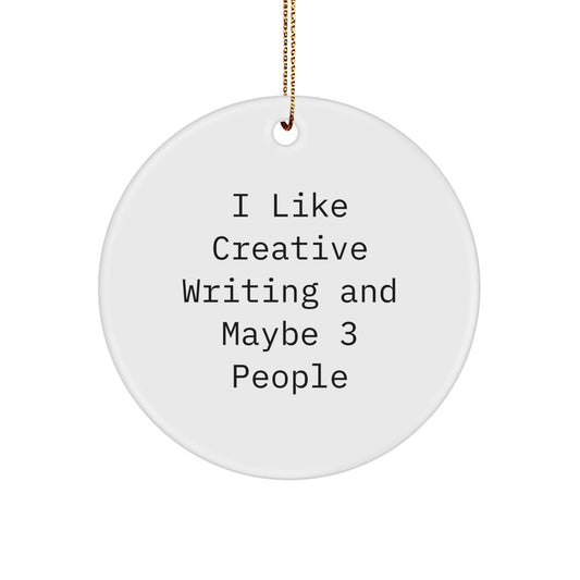 Funny Creative Writing Gifts from Friends, Circle Ornament for Women Creative Writing Enthusiasts, Inspirational Quote, 'I Like Creative Writing And Maybe 3 People', Christmas Unique Gifts - Image 1