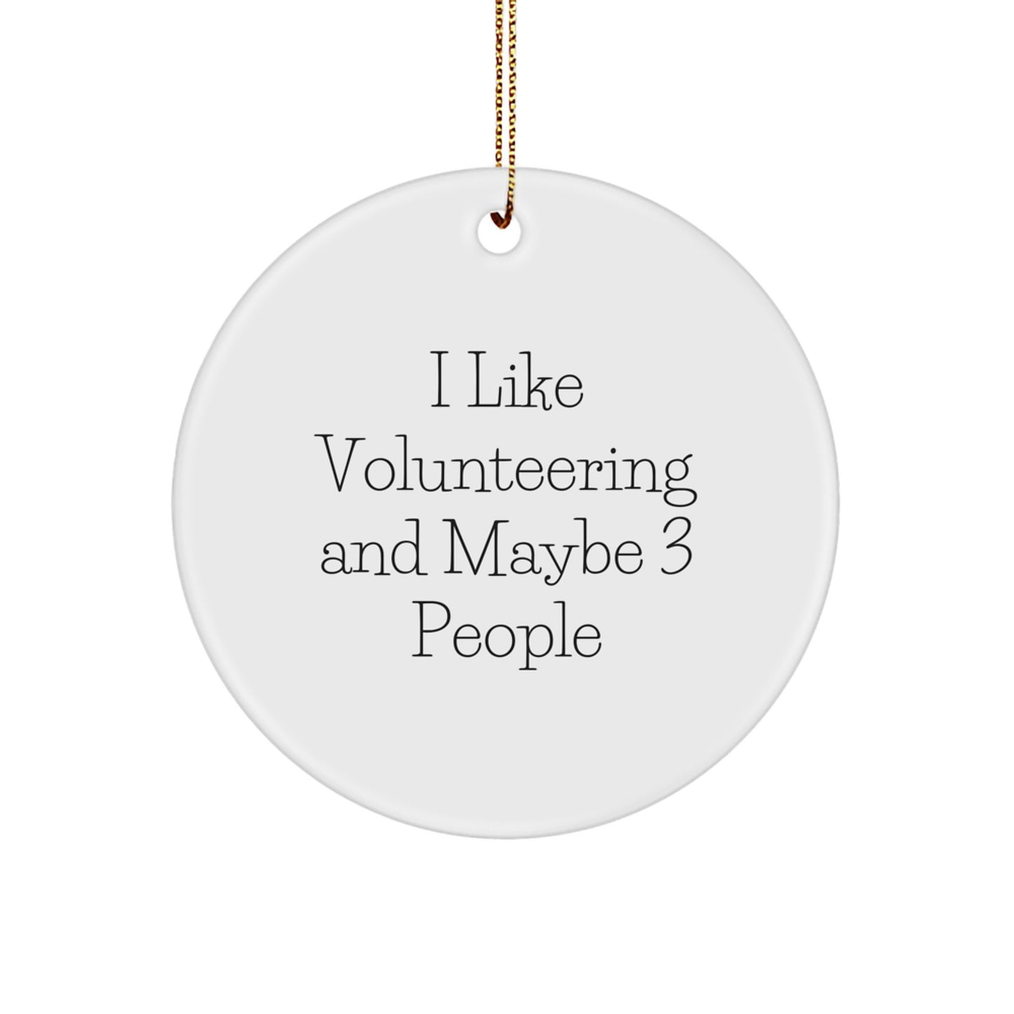 Funny Volunteering Gifts for Men and Women - I Like Volunteering And Maybe 3 People Circle Ornament, White, Festive Gold Cord for Christmas Decorating - Image 1