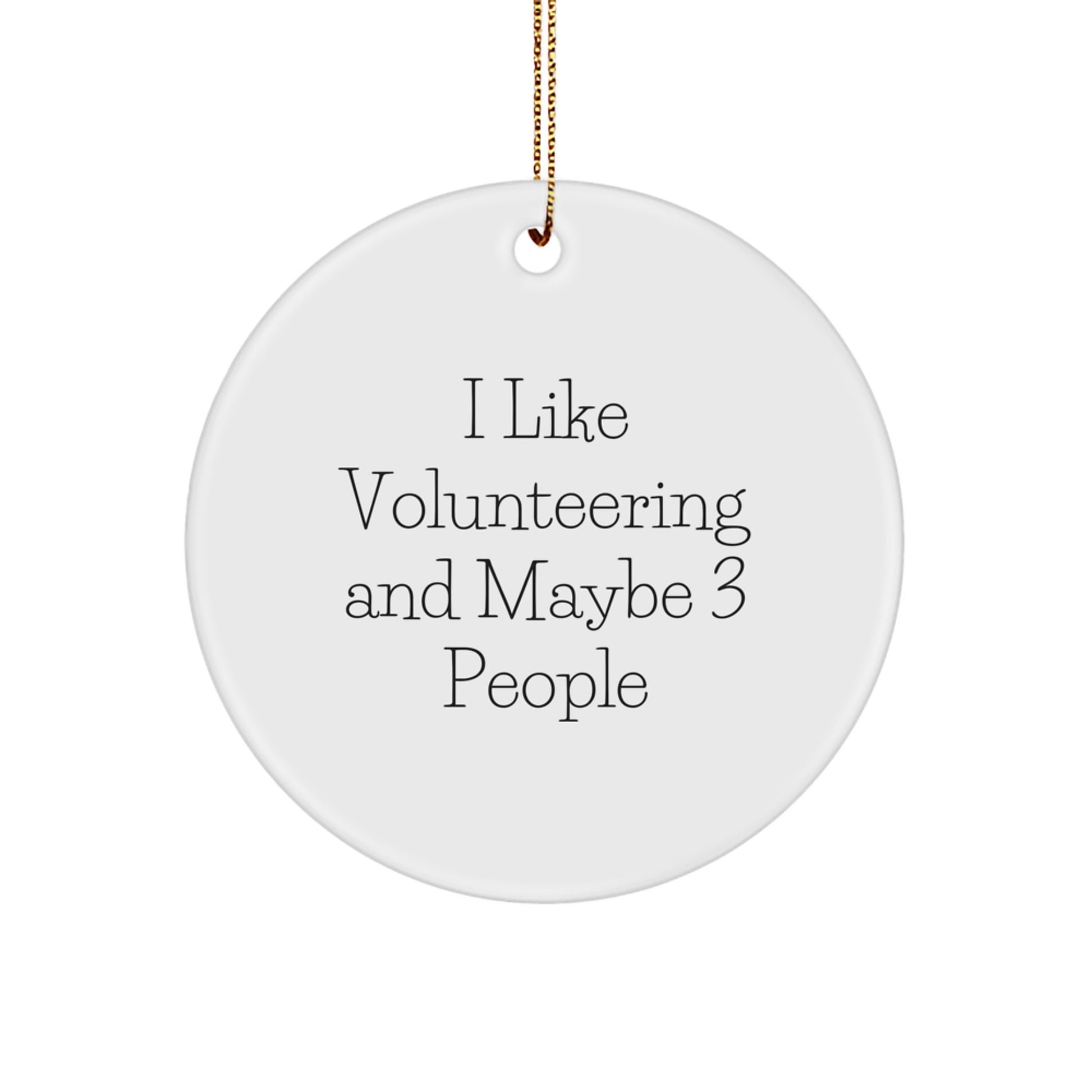Funny Volunteering Gifts for Men and Women - I Like Volunteering And Maybe 3 People Circle Ornament, White, Festive Gold Cord for Christmas Decorating - Image 1