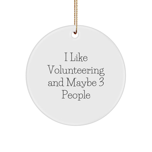 Funny Volunteering Gifts for Men and Women - I Like Volunteering And Maybe 3 People Circle Ornament, White, Festive Gold Cord for Christmas Decorating - Image 1