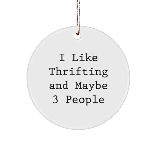Thrifting Gifts for Friends and Family - Funny Circle Ornament, 'I Like Thrifting And Maybe 3 People' Quote, White Circle Shaped, 2.75 Inch Tall, 0.5 Oz, MDF Material, Gold Cord, Christmas Decor - Image 1