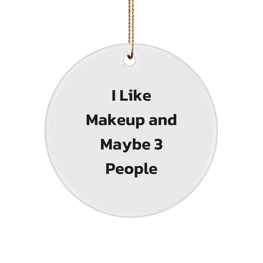 Funny Makeup Gifts from Friends for Makeup Lovers, Christmas Circle Ornament, I 'Like Makeup And Maybe 3 People' Quote, Unique Christmas Unique Gifts - Image 1