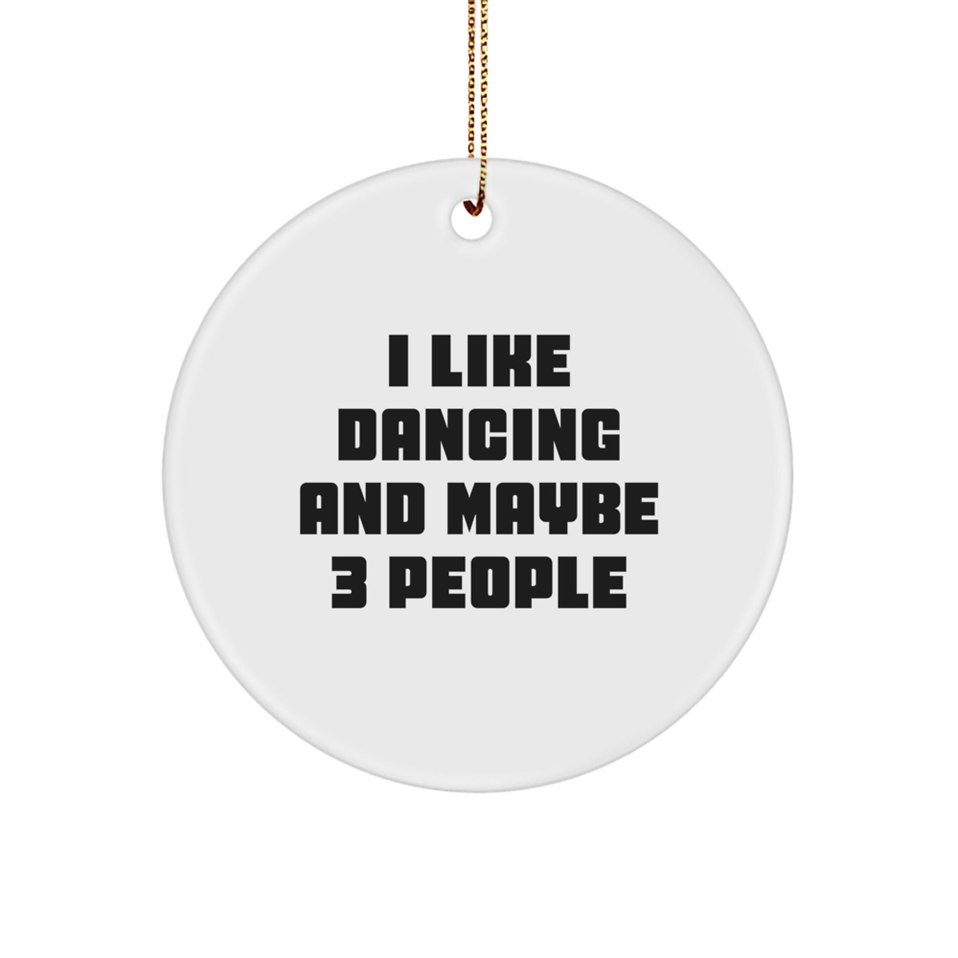 I Like Dancing and Maybe 3 People Gift Christmas Ornament for Friends - Image 1
