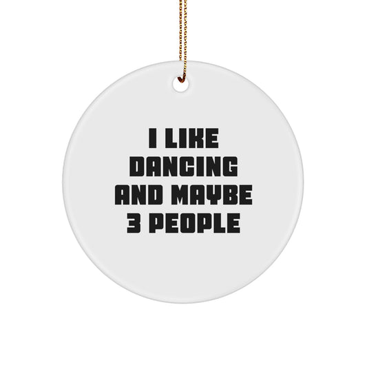 I Like Dancing and Maybe 3 People Gift Christmas Ornament for Friends - Image 1