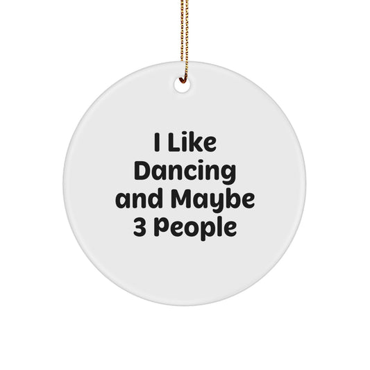 Funny Dancing Gifts from Family to Friends - Unique Christmas Circle Ornament, 'I Like Dancing And Maybe 3 People' Quote, White Color, Circle Shaped - Image 1