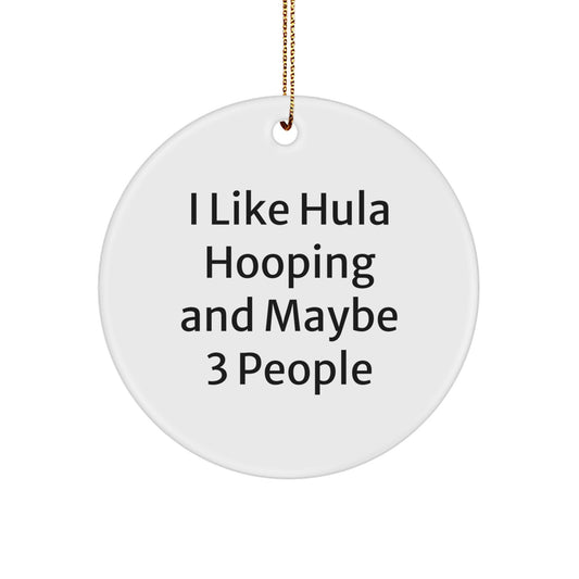 Funny Hula Hooping Christmas Unique Gifts from Friends to Hula Hooping Lovers, Circle Ornament - 'I Like Hula Hooping And Maybe 3 People' - Image 1