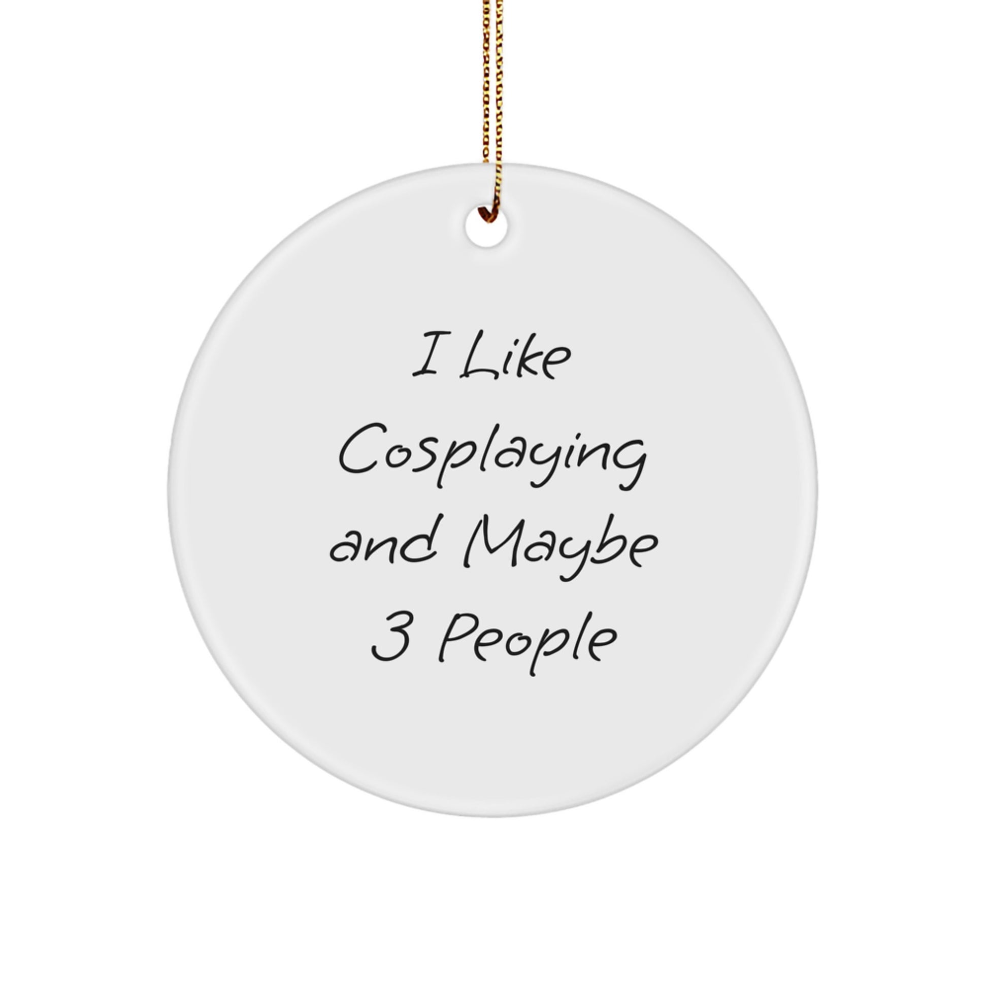 Funny Cosplaying Gifts from Friends for Men Women Cosplayers - I Like Cosplaying And Maybe 3 People Christmas Ornaments Circle Shaped - Image 1