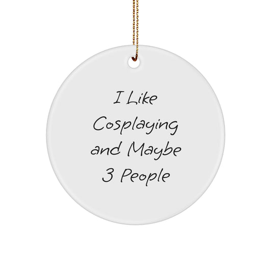 Funny Cosplaying Gifts from Friends for Men Women Cosplayers - I Like Cosplaying And Maybe 3 People Christmas Ornaments Circle Shaped - Image 1