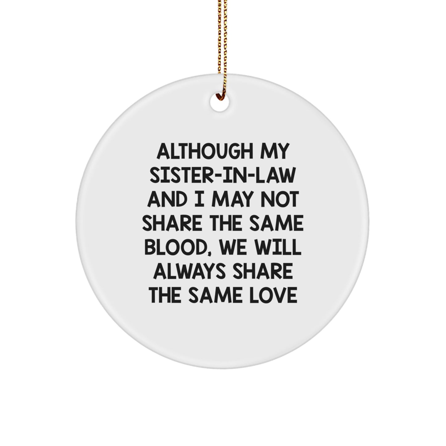 Funny Sister-in-law Gifts from Family Members, Circle Ornament for Sister-in-law - Although My Sister-in-law And I May Not Share The Same Blood, We Will Always Share The Same Love - Image 1
