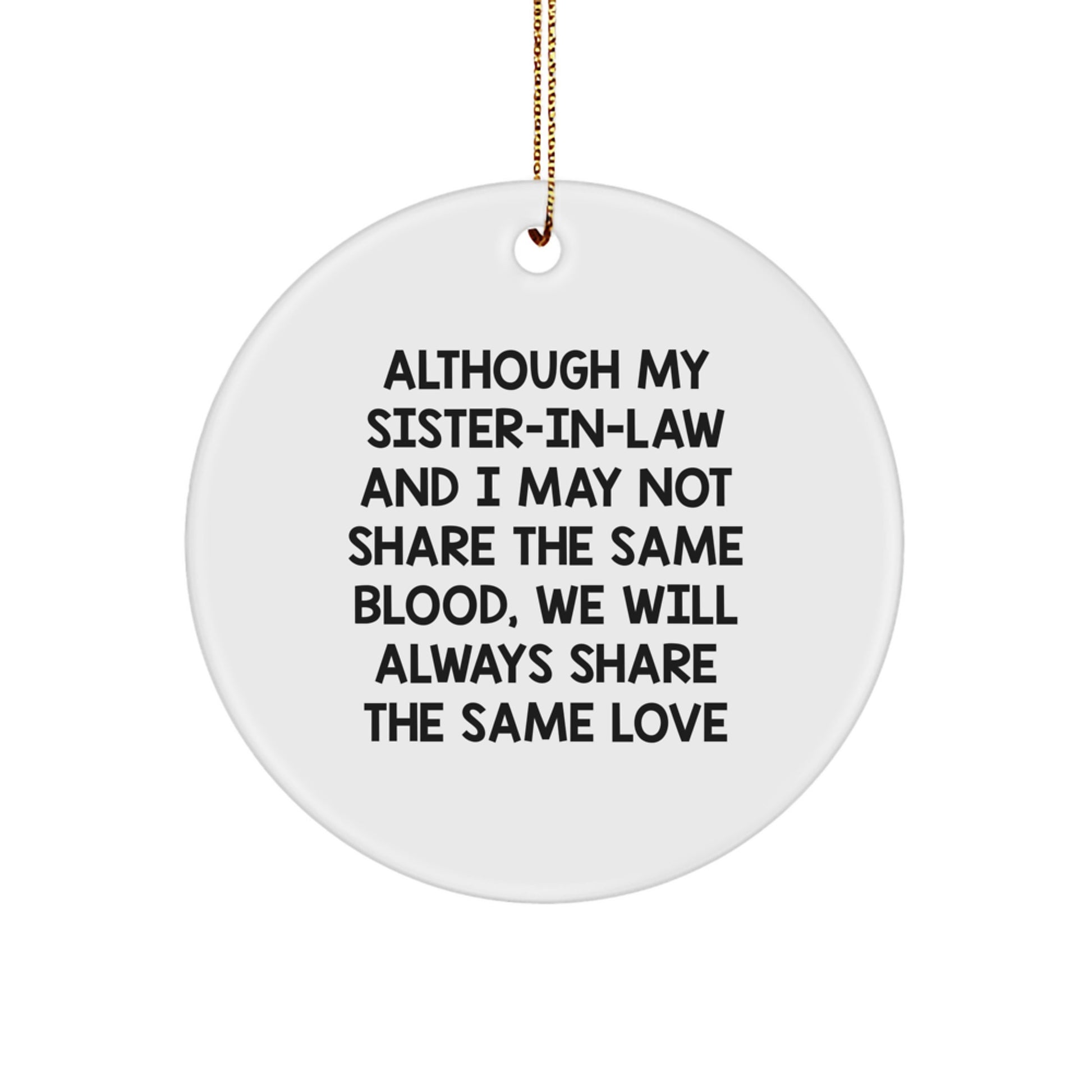 Funny Sister-in-law Gifts from Family Members, Circle Ornament for Sister-in-law - Although My Sister-in-law And I May Not Share The Same Blood, We Will Always Share The Same Love - Image 1