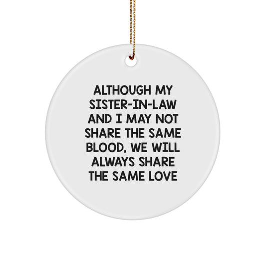 Funny Sister-in-law Gifts from Family Members, Circle Ornament for Sister-in-law - Although My Sister-in-law And I May Not Share The Same Blood, We Will Always Share The Same Love - Image 1