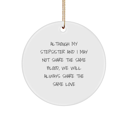 Funny Stepsister Gifts, Circle Ornament, Although My Stepsister And I May Not Share The Same Blood, We Will Always Share The Same Love Christmas Unique Gifts from Family - Image 1