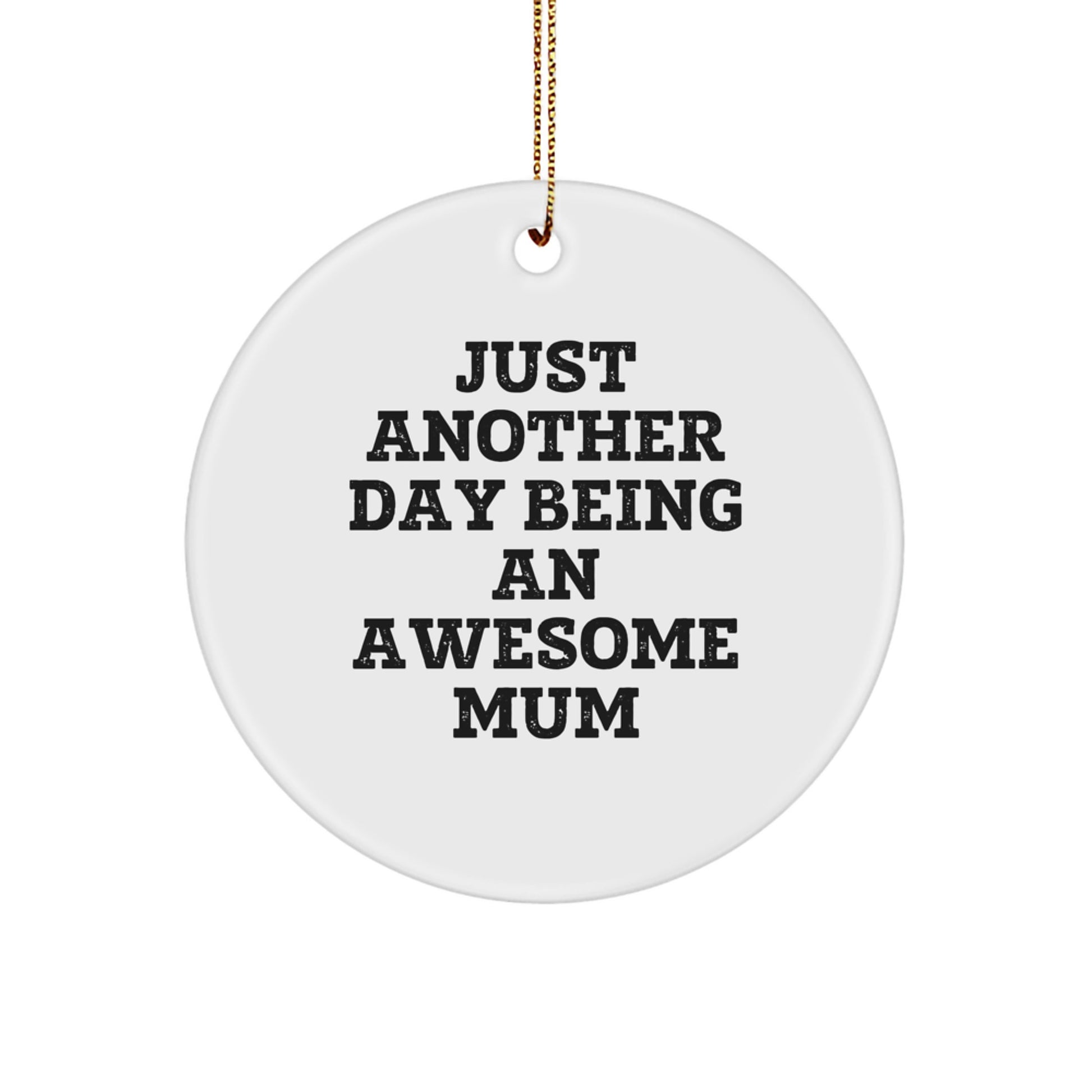Funny Mum Gifts from Family, Cute Circle Ornament for Mum, Just Another Day Being An Awesome Mum Christmas Unique Gifts - Image 1