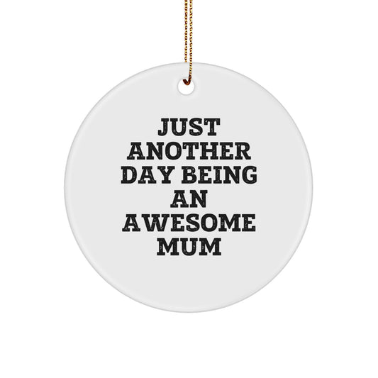 Funny Mum Gifts from Family, Cute Circle Ornament for Mum, Just Another Day Being An Awesome Mum Christmas Unique Gifts - Image 1