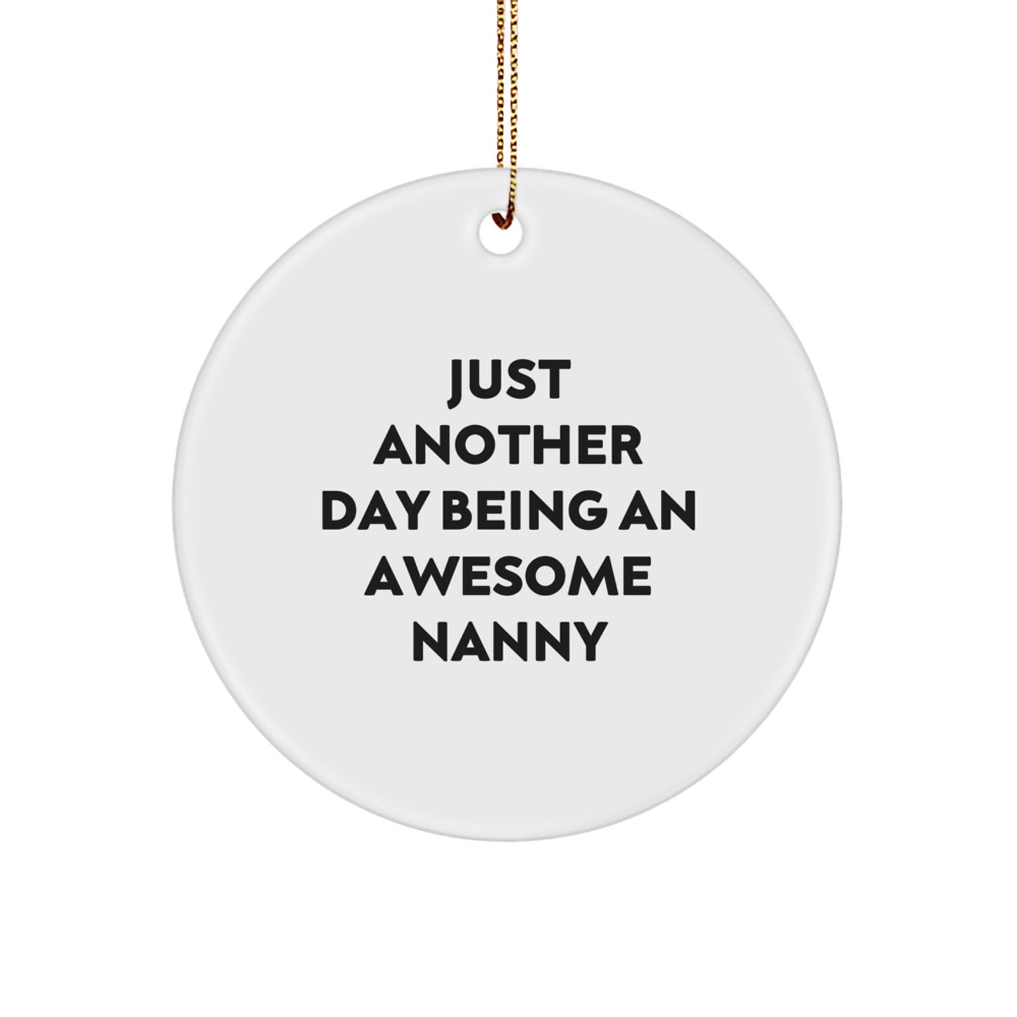 Nanny Gifts, Funny Christmas Circle Ornament, 'Just Another Day Being An Awesome Nanny' Quote, Gifts for Nanny, Gifts from Friends - Image 1