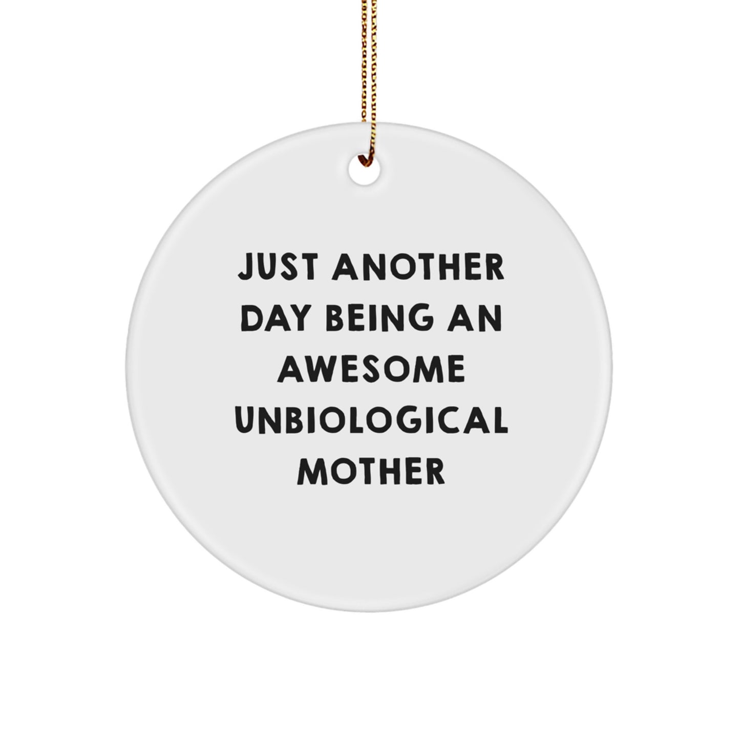 Funny Unbiological Mother Gifts from Men for Christmas Unique Circle Ornaments with Just Another Day Being An Awesome Unbiological Mother - Image 1