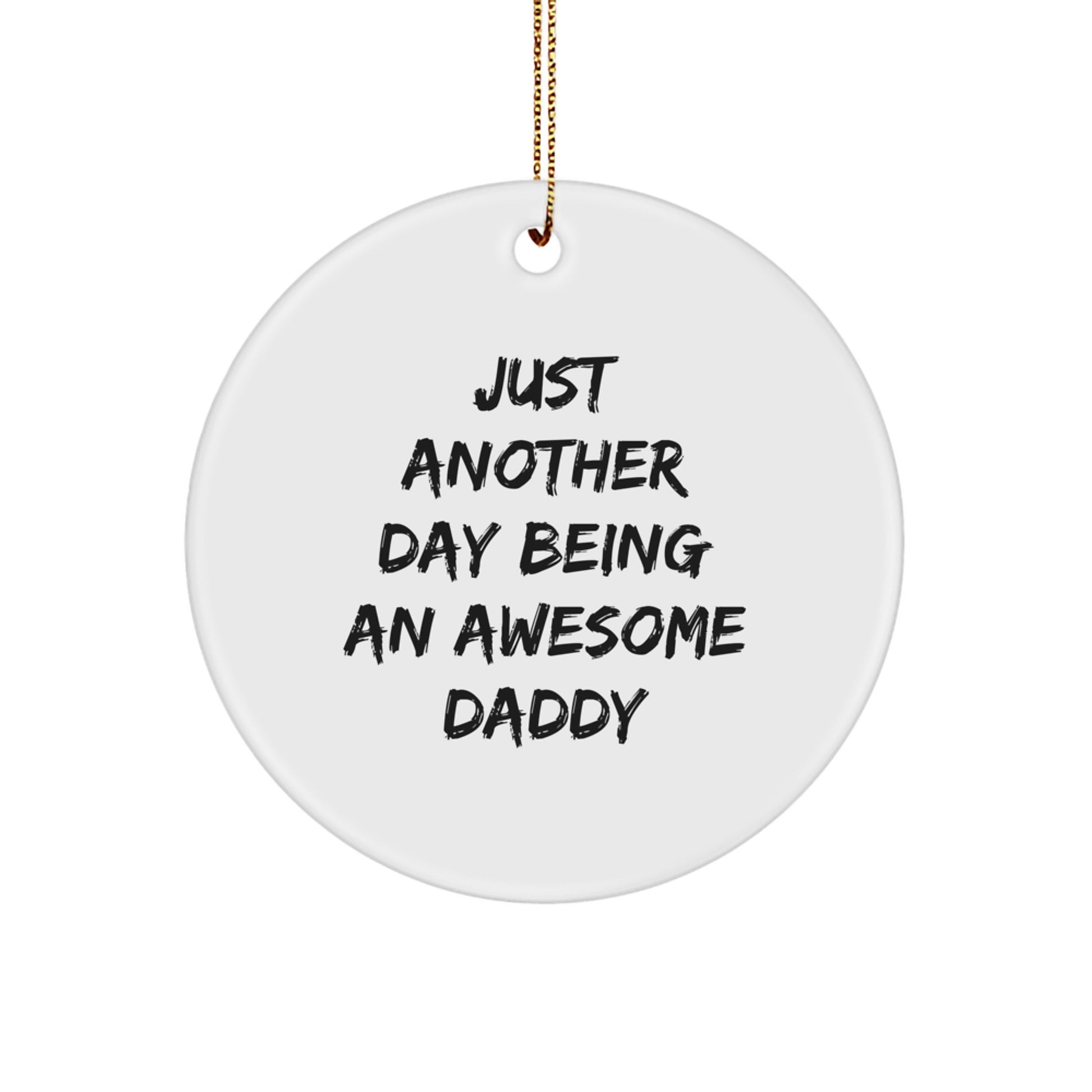 Funny Daddy Gifts - Just Another Day Being An Awesome Daddy Christmas Circle Ornament for Men - Unique Gifts from Family, Friends, or Loved Ones - Image 1