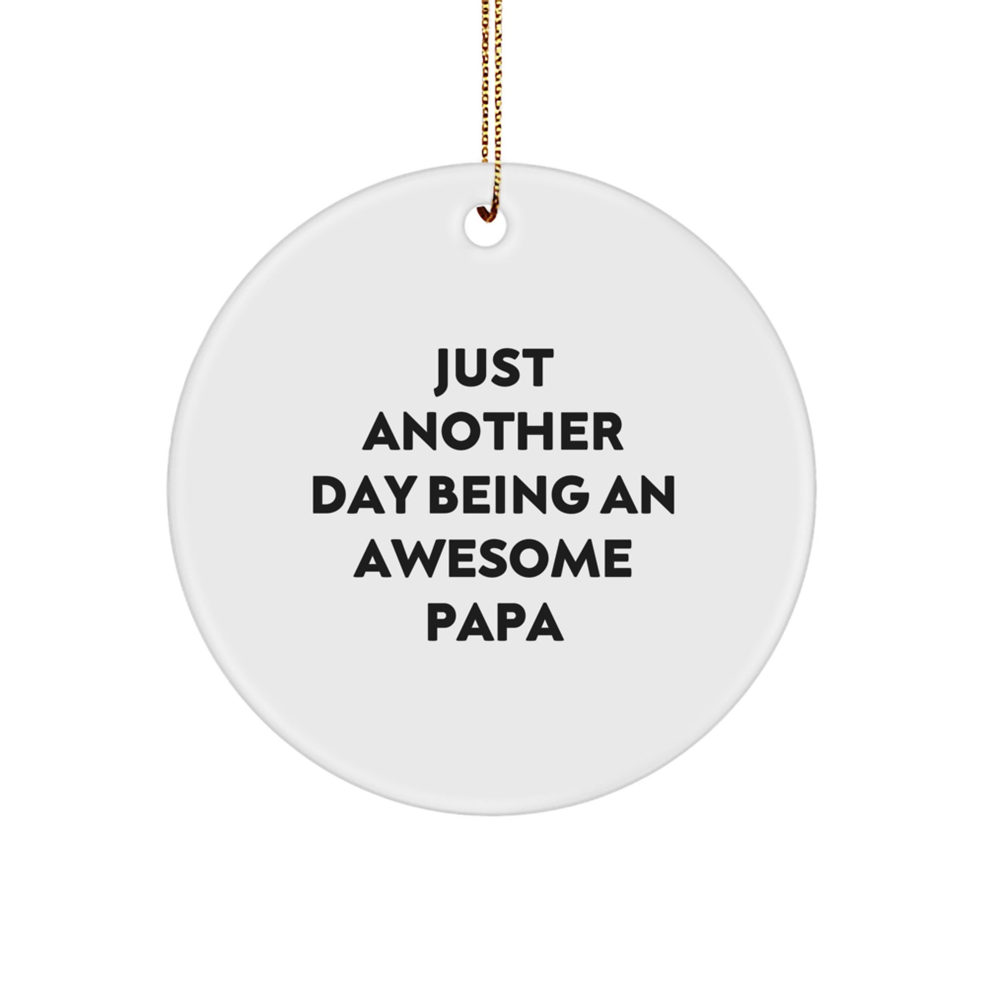 Funny Papa Gifts for Papa, Circle Ornaments with Just Another Day Being An Awesome Papa, Christmas Unique Gifts from Friends, Family - Image 1