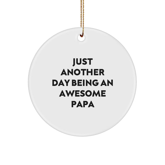 Funny Papa Gifts for Papa, Circle Ornaments with Just Another Day Being An Awesome Papa, Christmas Unique Gifts from Friends, Family - Image 1