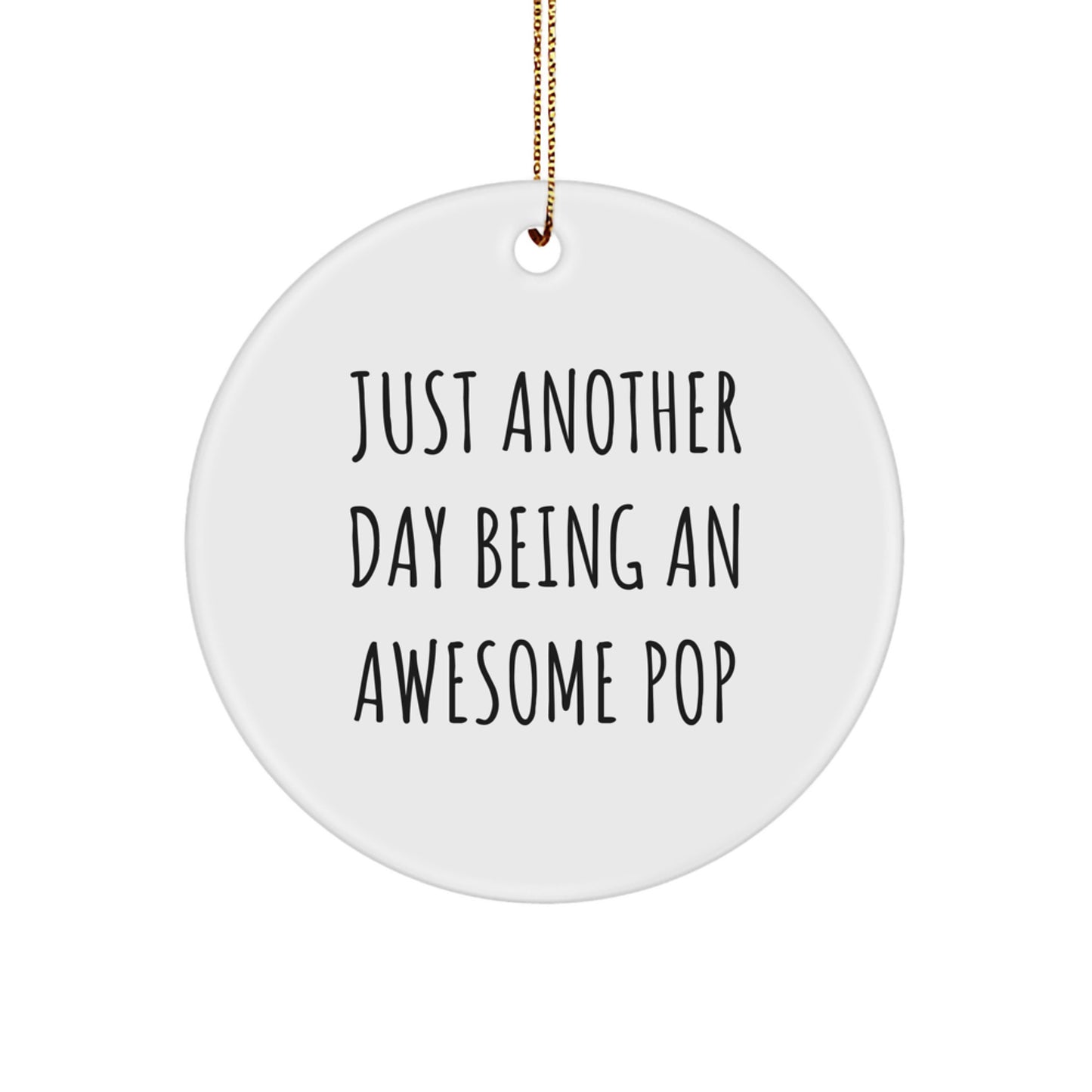 Funny Pop Gifts from Friends and Family for Pop Enthusiasts - Circle Ornament with 'Just Another Day Being An Awesome Pop' Quote, Perfect for Christmas Unique Decorations - Image 1