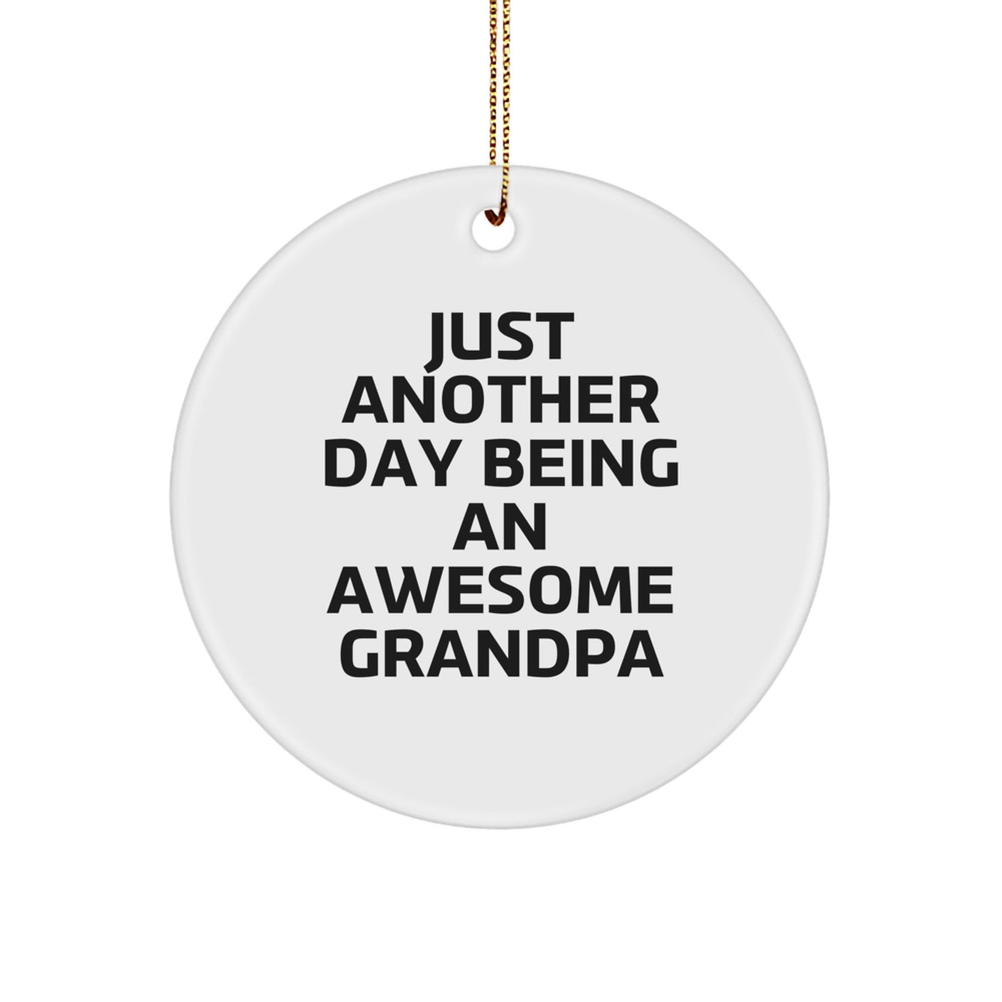 Funny Grandpa Gifts, Just Another Day Being An Awesome Grandpa Quotes, Circle Ornament - Image 1