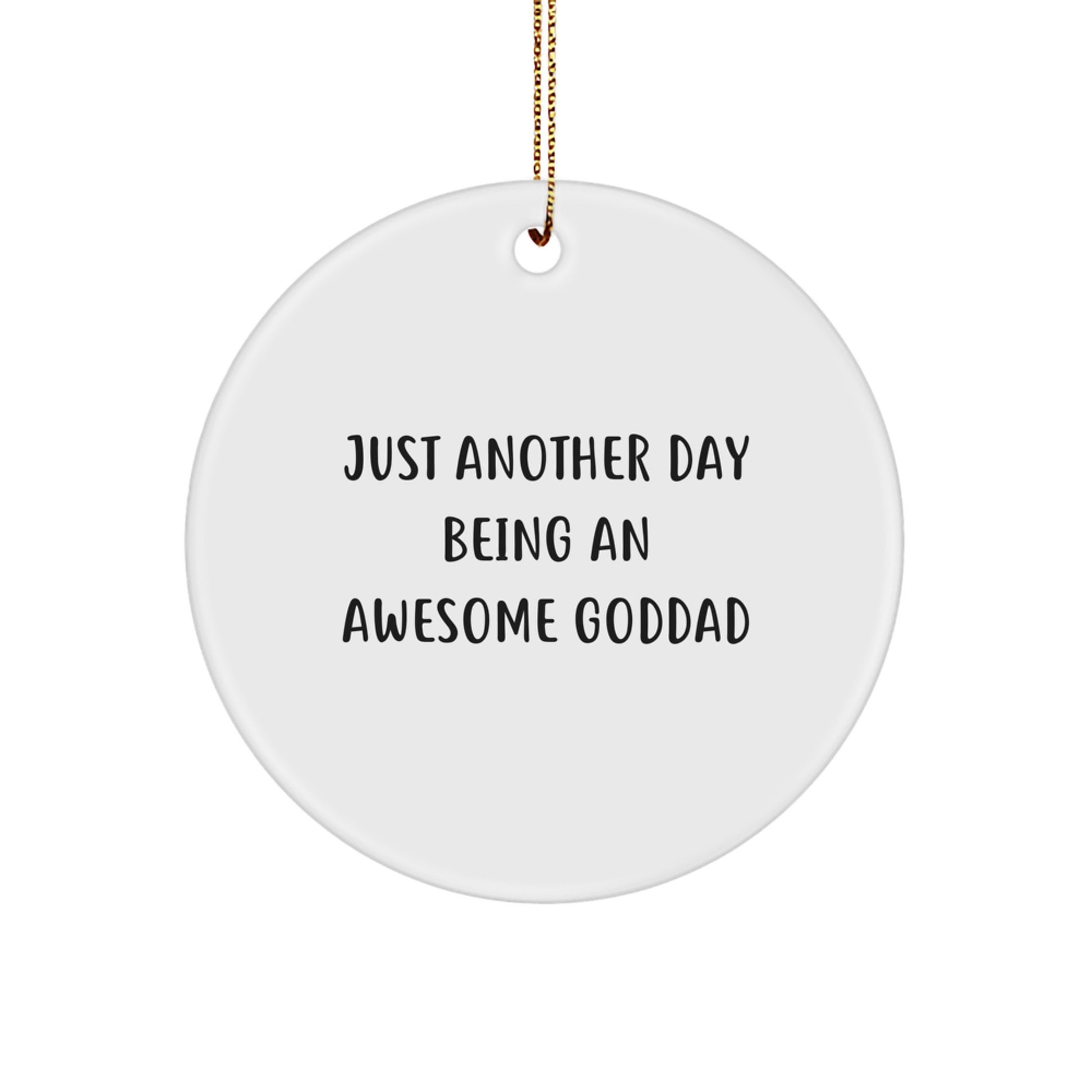 A Funny Goddad Gift, 'Just Another Day' Inspirational Circle Ornament, Christmas Unique Gifts for Men, Women, Family, Friends, Coworkers from Goddad, Goddads, Awesome Dads - Image 1