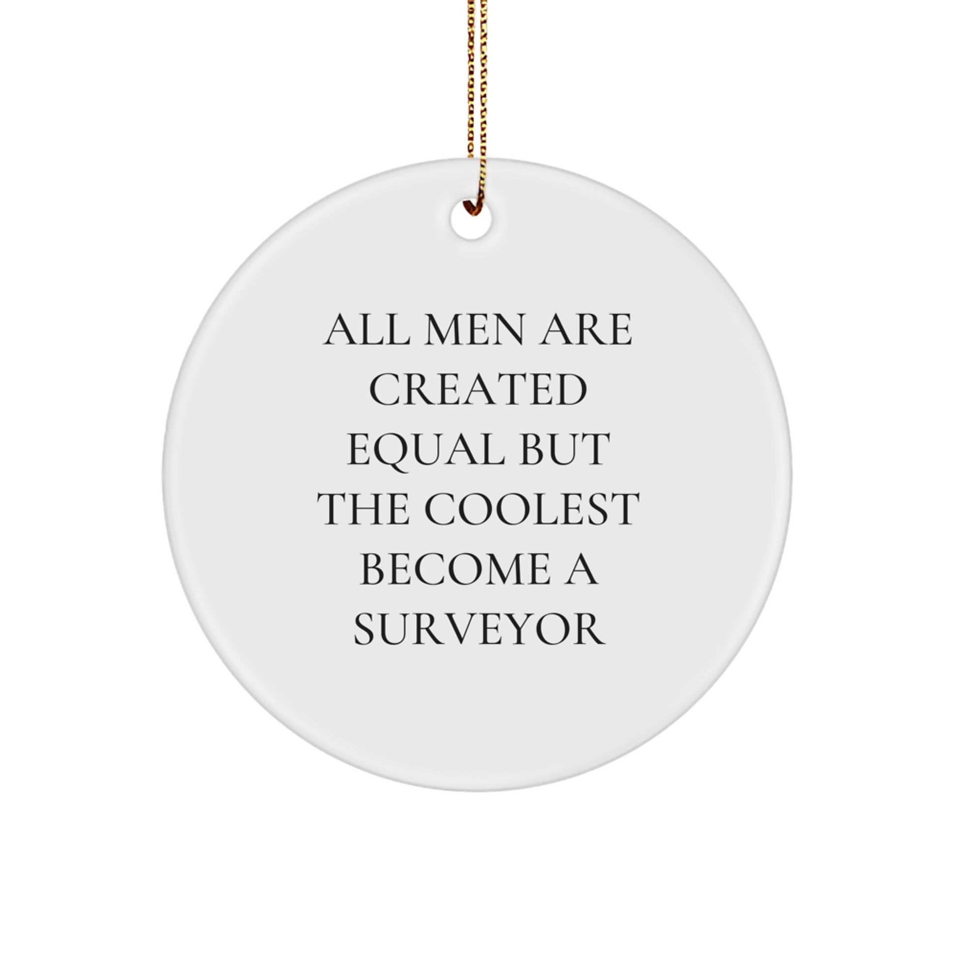 Funny Surveyor Gifts for Men Christmas Circle Ornament, Gifts from Friends and Family, All Men Are Created Equal But The Coolest Become A Surveyor - Image 1