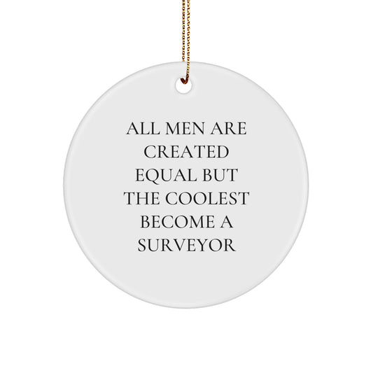 Funny Surveyor Gifts for Men Christmas Circle Ornament, Gifts from Friends and Family, All Men Are Created Equal But The Coolest Become A Surveyor - Image 1